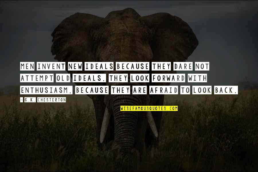 Riberas Definicion Quotes By G.K. Chesterton: Men invent new ideals because they dare not Riberas Definicion Quotes By G.K. Chesterton: Men invent new ideals because they dare not