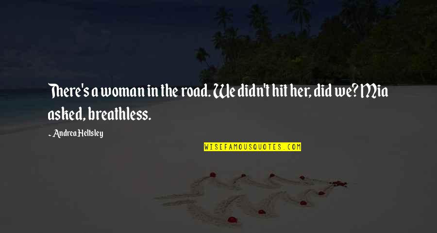 Riberebro Quotes By Andrea Heltsley: There's a woman in the road. We didn't