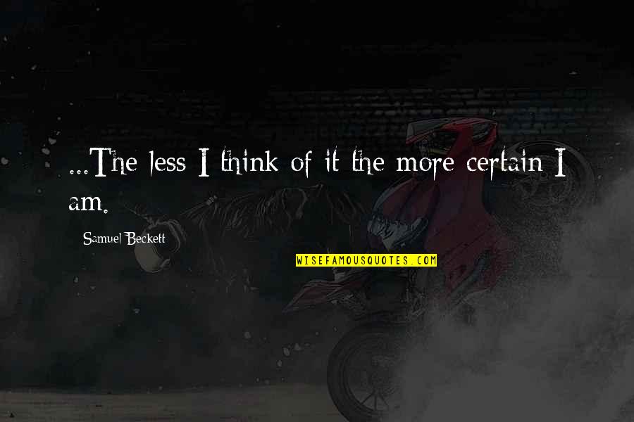 Riberebro Quotes By Samuel Beckett: ...The less I think of it the more Riberebro Quotes By Samuel Beckett: ...The less I think of it the more