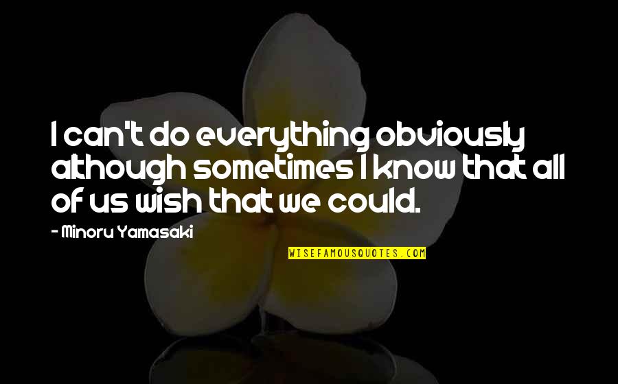 Ribery Bayern Quotes By Minoru Yamasaki: I can't do everything obviously although sometimes I Ribery Bayern Quotes By Minoru Yamasaki: I can't do everything obviously although sometimes I