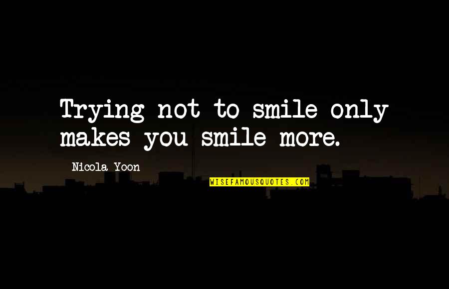 Ribery Bayern Quotes By Nicola Yoon: Trying not to smile only makes you smile Ribery Bayern Quotes By Nicola Yoon: Trying not to smile only makes you smile