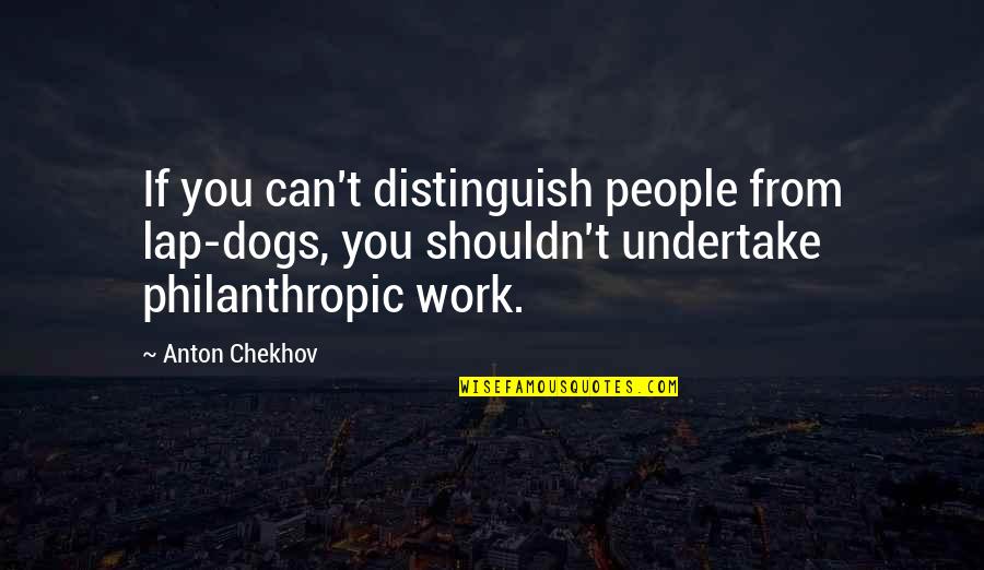 Ribeto Quotes By Anton Chekhov: If you can't distinguish people from lap-dogs, you Ribeto Quotes By Anton Chekhov: If you can't distinguish people from lap-dogs, you
