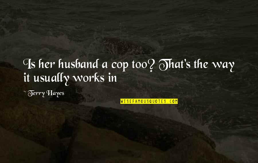 Ribeye Cap Quotes By Terry Hayes: Is her husband a cop too? That's the