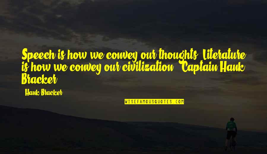 Ribeyrolles Too Much Recoil Quotes By Hank Bracker: Speech is how we convey our thoughts. Literature