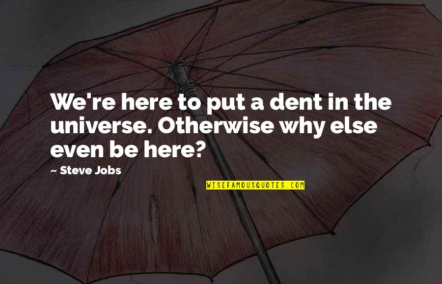Ribisi Marissa Quotes By Steve Jobs: We're here to put a dent in the