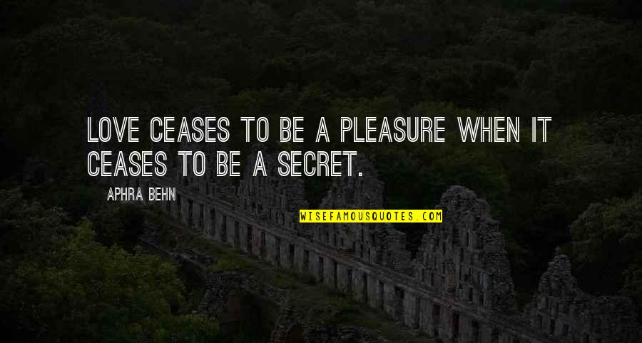 Ribisi Quotes By Aphra Behn: Love ceases to be a pleasure when it