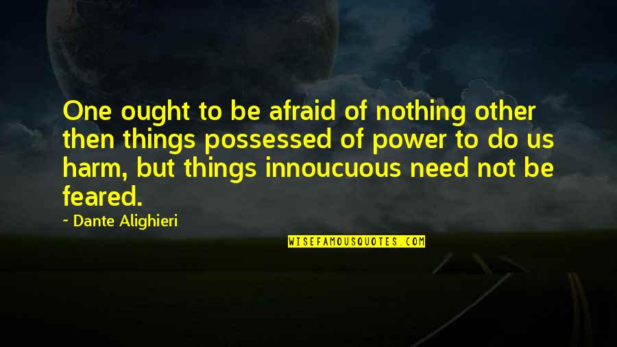 Ribisi Quotes By Dante Alighieri: One ought to be afraid of nothing other