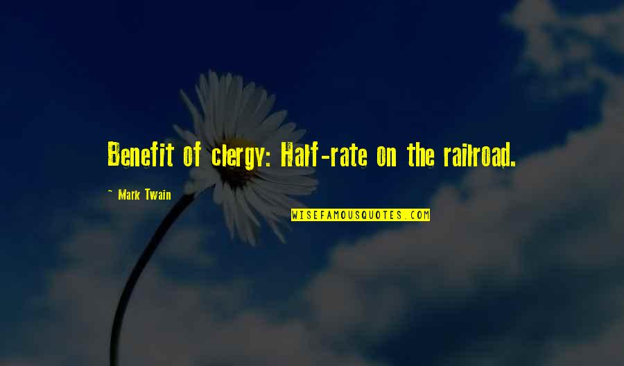 Riboflavin Quotes By Mark Twain: Benefit of clergy: Half-rate on the railroad.