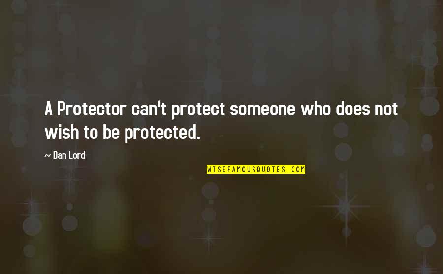 Riboldi Quotes By Dan Lord: A Protector can't protect someone who does not