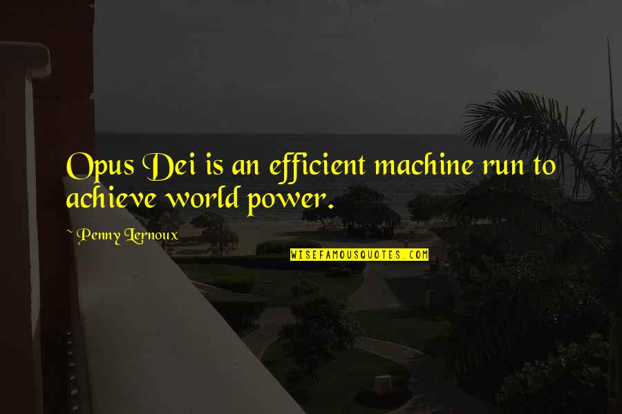 Ribolla Gialla Quotes By Penny Lernoux: Opus Dei is an efficient machine run to