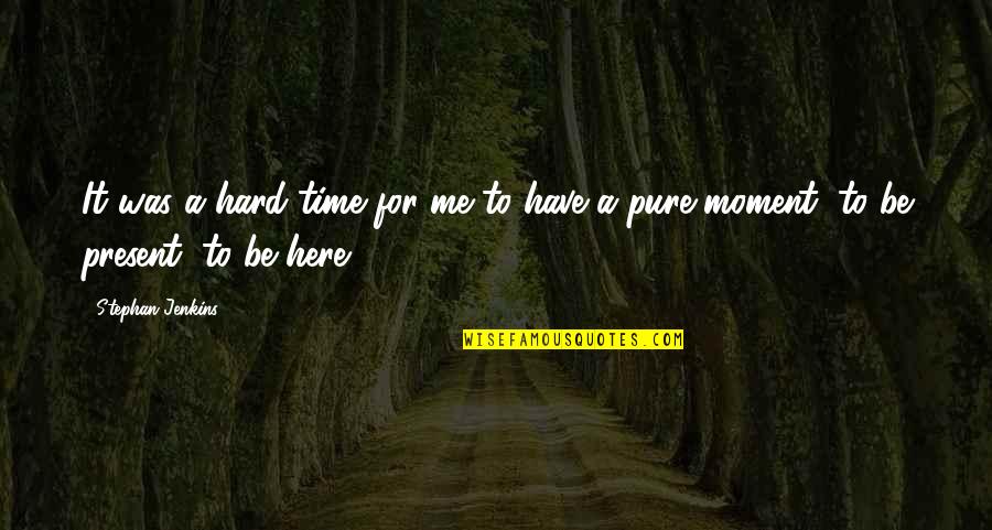 Ribollita Pronunciation Quotes By Stephan Jenkins: It was a hard time for me to