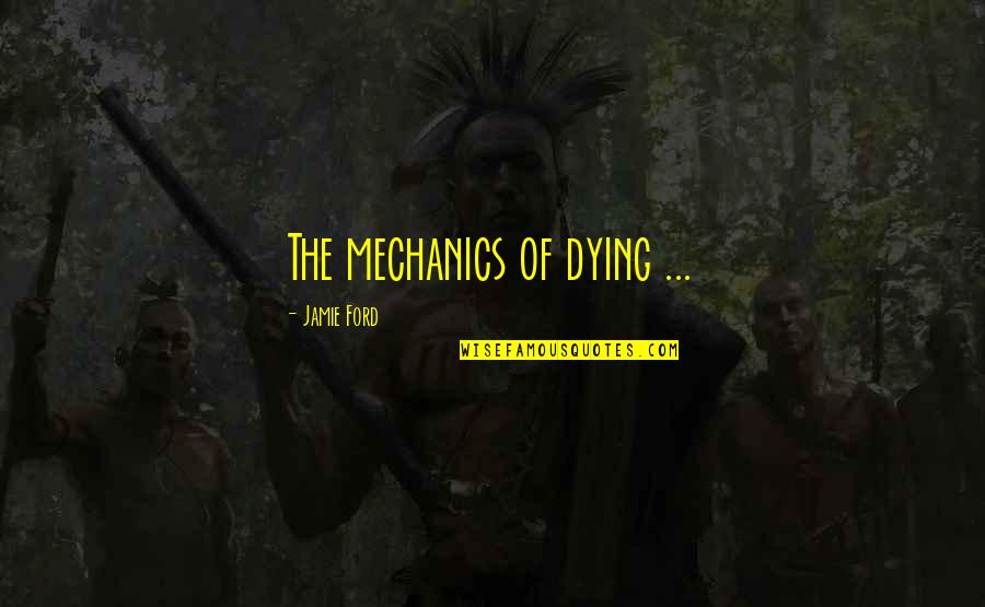 Ribollita Toscana Quotes By Jamie Ford: The mechanics of dying ...