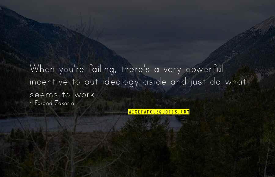 Ribosomas Quotes By Fareed Zakaria: When you're failing, there's a very powerful incentive Ribosomas Quotes By Fareed Zakaria: When you're failing, there's a very powerful incentive