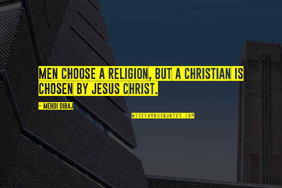 Ribosomas Quotes By Mehdi Dibaj: Men choose a religion, but a Christian is