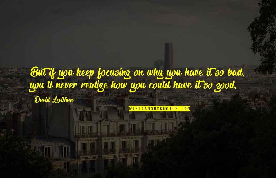 Ribosome Quotes By David Levithan: But if you keep focusing on why you