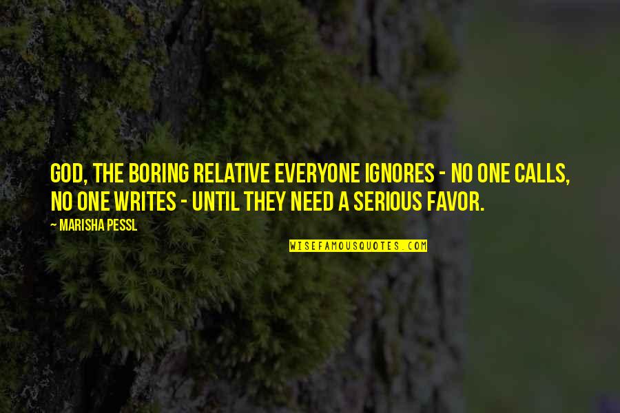 Ribotas Leidimas Quotes By Marisha Pessl: God, the boring relative everyone ignores - no Ribotas Leidimas Quotes By Marisha Pessl: God, the boring relative everyone ignores - no