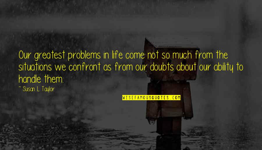 Ribowsky Quotes By Susan L. Taylor: Our greatest problems in life come not so Ribowsky Quotes By Susan L. Taylor: Our greatest problems in life come not so
