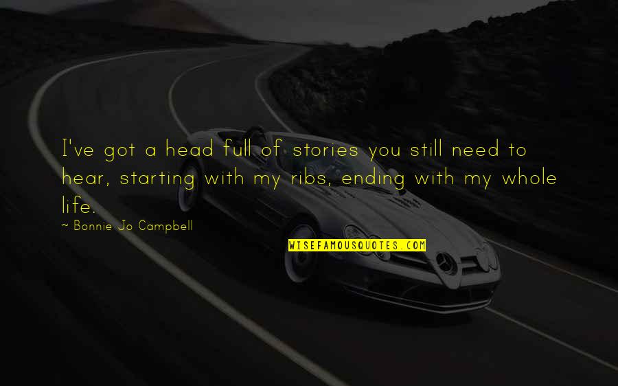Ribs 3 2 1 Quotes By Bonnie Jo Campbell: I've got a head full of stories you