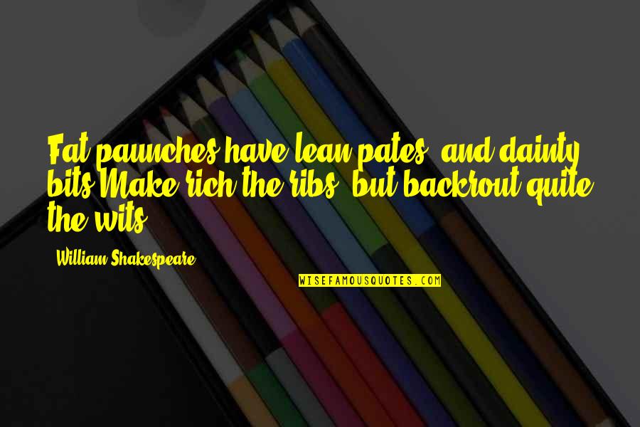 Ribs 3 2 1 Quotes By William Shakespeare: Fat paunches have lean pates, and dainty bits