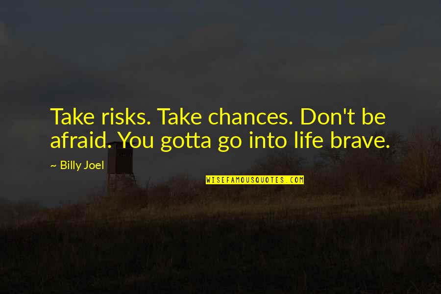 Ribs And Sauerkraut Quotes By Billy Joel: Take risks. Take chances. Don't be afraid. You