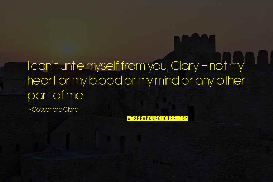 Ribs Cracking Quotes By Cassandra Clare: I can't untie myself from you, Clary -