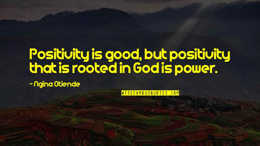 Ribs On The Grill Quotes By Ngina Otiende: Positivity is good, but positivity that is rooted