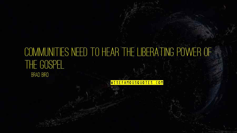 Ribut Barat Quotes By Brad Bird: Communities need to hear the liberating power of