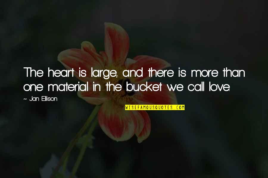 Ribut Karo Quotes By Jan Ellison: The heart is large, and there is more