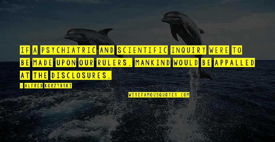 Ric Flair Limousine Riding Quotes By Alfred Korzybski: If a psychiatric and scientific inquiry were to Ric Flair Limousine Riding Quotes By Alfred Korzybski: If a psychiatric and scientific inquiry were to