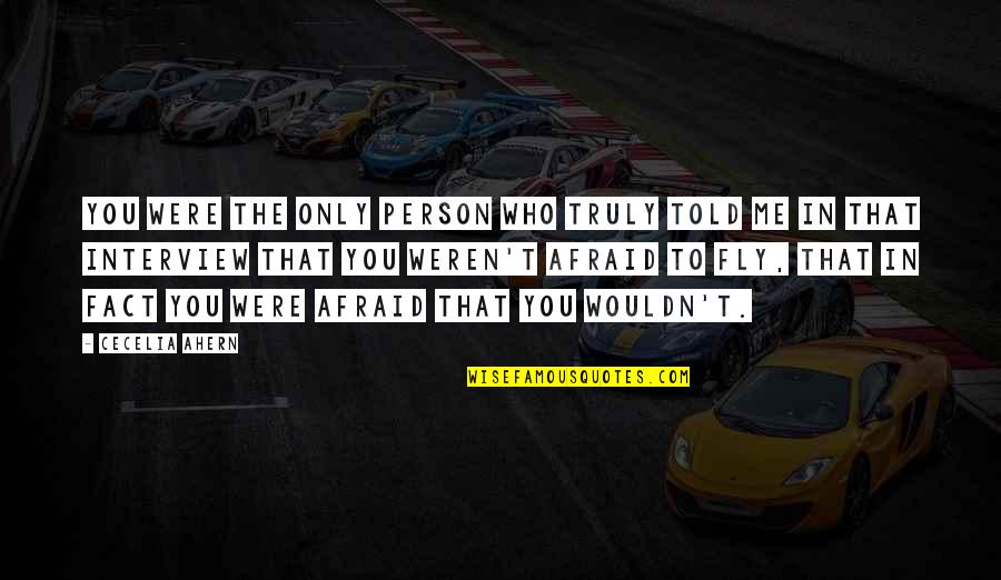 Ric Flair Limousine Riding Quotes By Cecelia Ahern: You were the only person who truly told Ric Flair Limousine Riding Quotes By Cecelia Ahern: You were the only person who truly told
