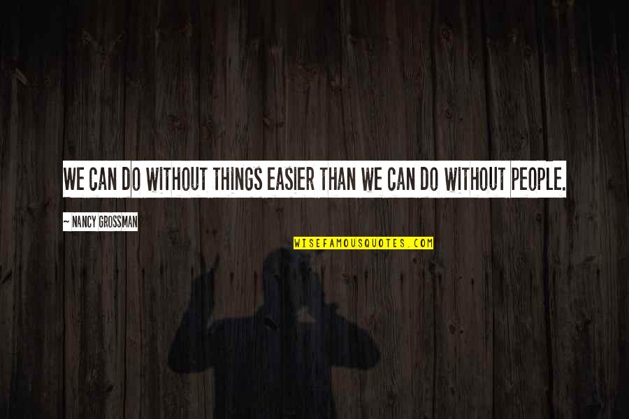 Ric Flair Spilt Liquor Quotes By Nancy Grossman: We can do without things easier than we