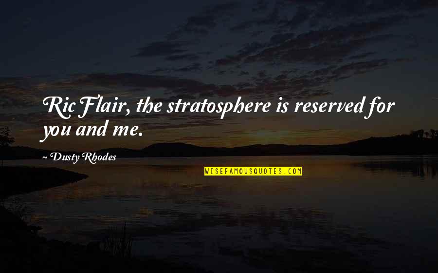 Ric Flair's Quotes By Dusty Rhodes: Ric Flair, the stratosphere is reserved for you Ric Flair's Quotes By Dusty Rhodes: Ric Flair, the stratosphere is reserved for you