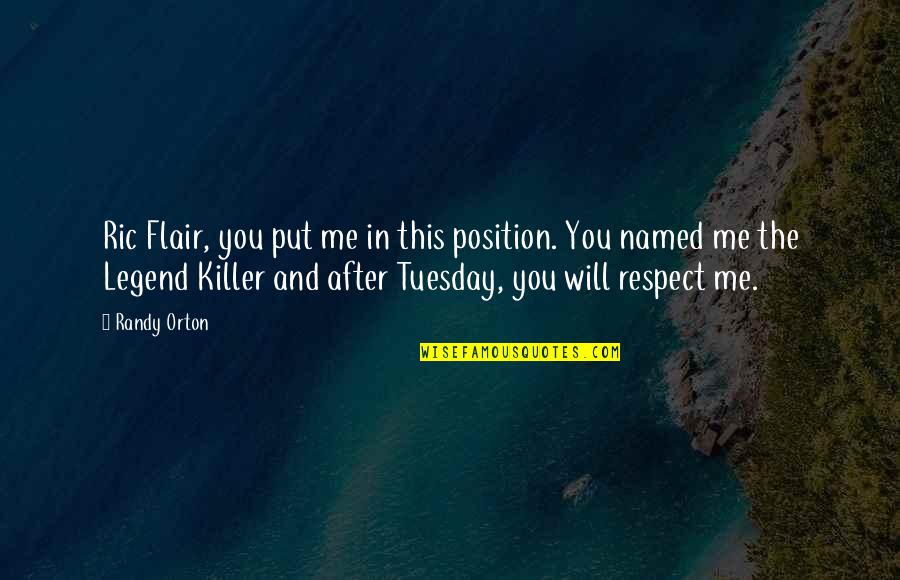 Ric Flair's Quotes By Randy Orton: Ric Flair, you put me in this position. Ric Flair's Quotes By Randy Orton: Ric Flair, you put me in this position.