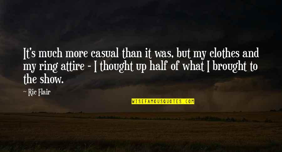 Ric Flair's Quotes By Ric Flair: It's much more casual than it was, but Ric Flair's Quotes By Ric Flair: It's much more casual than it was, but
