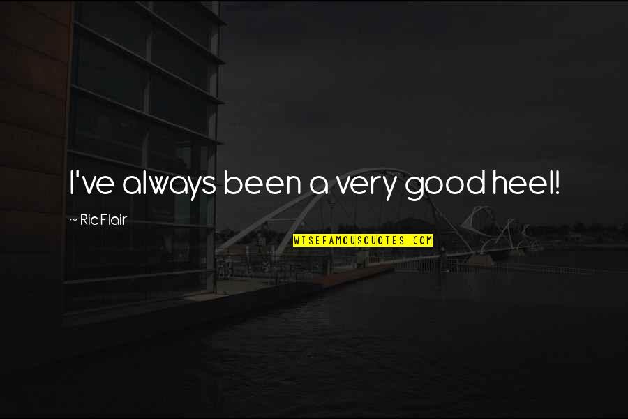 Ric Flair's Quotes By Ric Flair: I've always been a very good heel! Ric Flair's Quotes By Ric Flair: I've always been a very good heel!