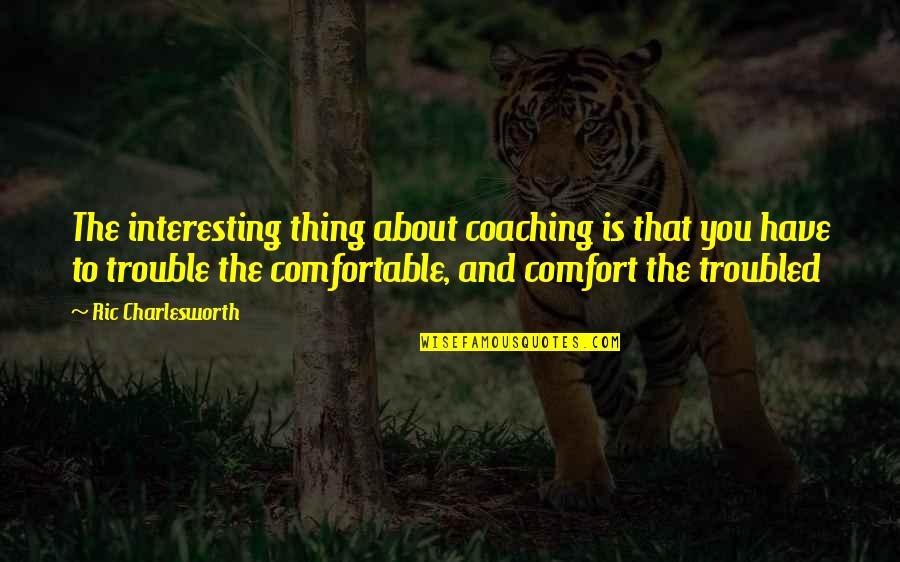 Ric O'barry Quotes By Ric Charlesworth: The interesting thing about coaching is that you