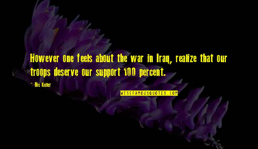 Ric O'barry Quotes By Ric Keller: However one feels about the war in Iraq,