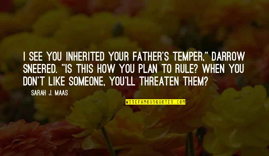 Ricalde Natchez Quotes By Sarah J. Maas: I see you inherited your father's temper," Darrow Ricalde Natchez Quotes By Sarah J. Maas: I see you inherited your father's temper," Darrow