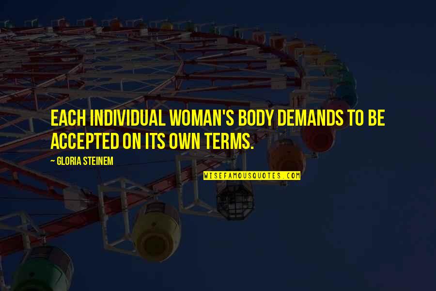 Ricaldee Quotes By Gloria Steinem: Each individual woman's body demands to be accepted