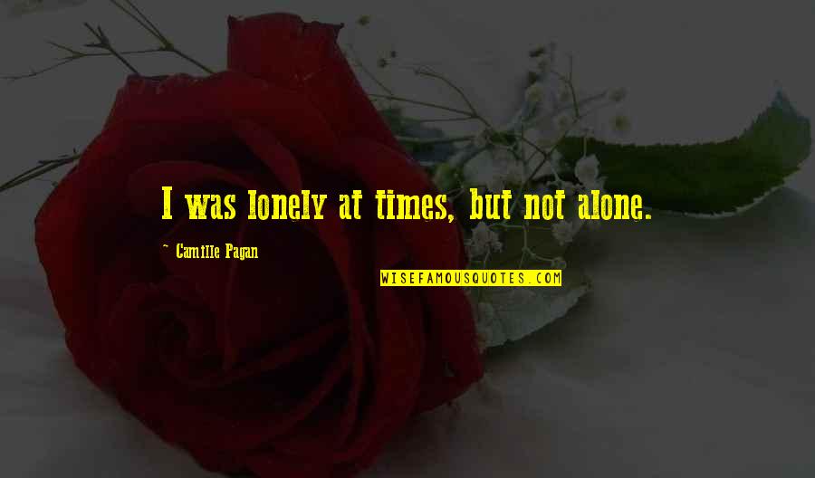 Ricardito De Panaderia Quotes By Camille Pagan: I was lonely at times, but not alone.
