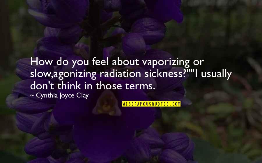 Ricardo Almeida Quotes By Cynthia Joyce Clay: How do you feel about vaporizing or slow,agonizing