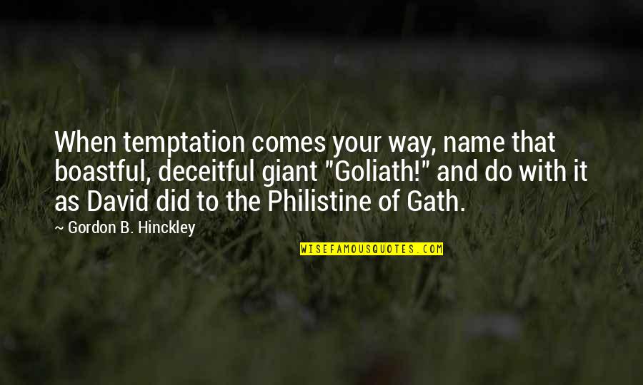 Ricardo Hoyos Quotes By Gordon B. Hinckley: When temptation comes your way, name that boastful, Ricardo Hoyos Quotes By Gordon B. Hinckley: When temptation comes your way, name that boastful,