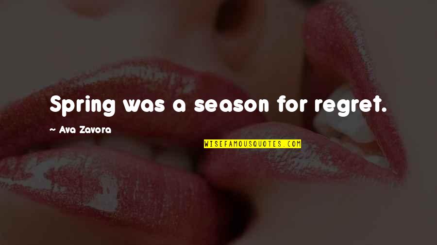 Ricardo Mayorga Best Quotes By Ava Zavora: Spring was a season for regret.