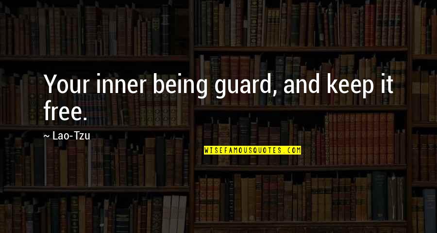 Ricardo Palma Quotes By Lao-Tzu: Your inner being guard, and keep it free.