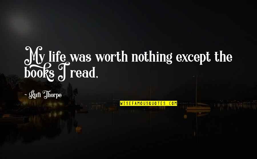 Ricardo Palma Quotes By Rufi Thorpe: My life was worth nothing except the books