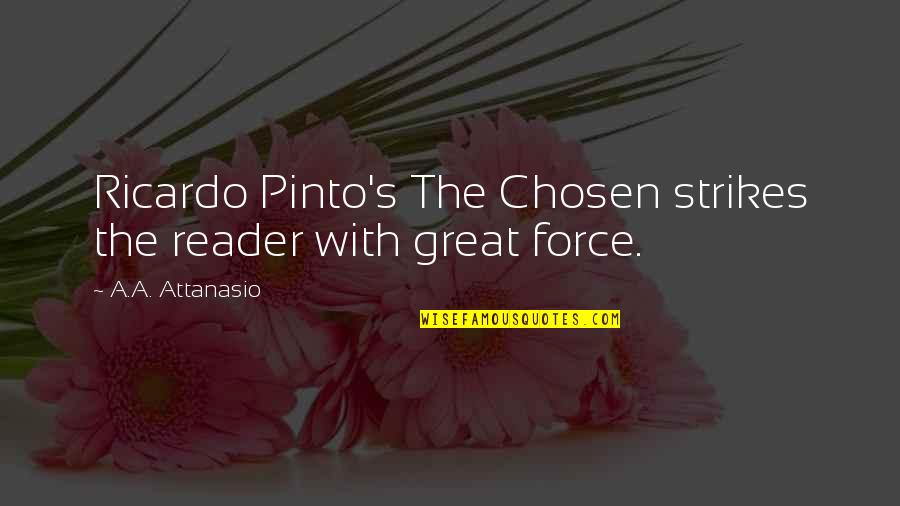 Ricardo Quotes By A.A. Attanasio: Ricardo Pinto's The Chosen strikes the reader with