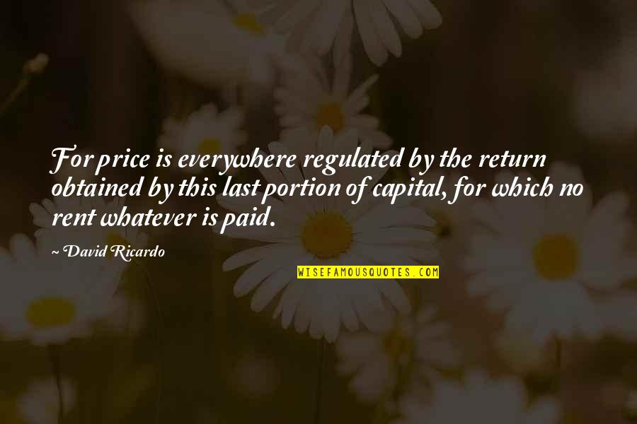 Ricardo Quotes By David Ricardo: For price is everywhere regulated by the return