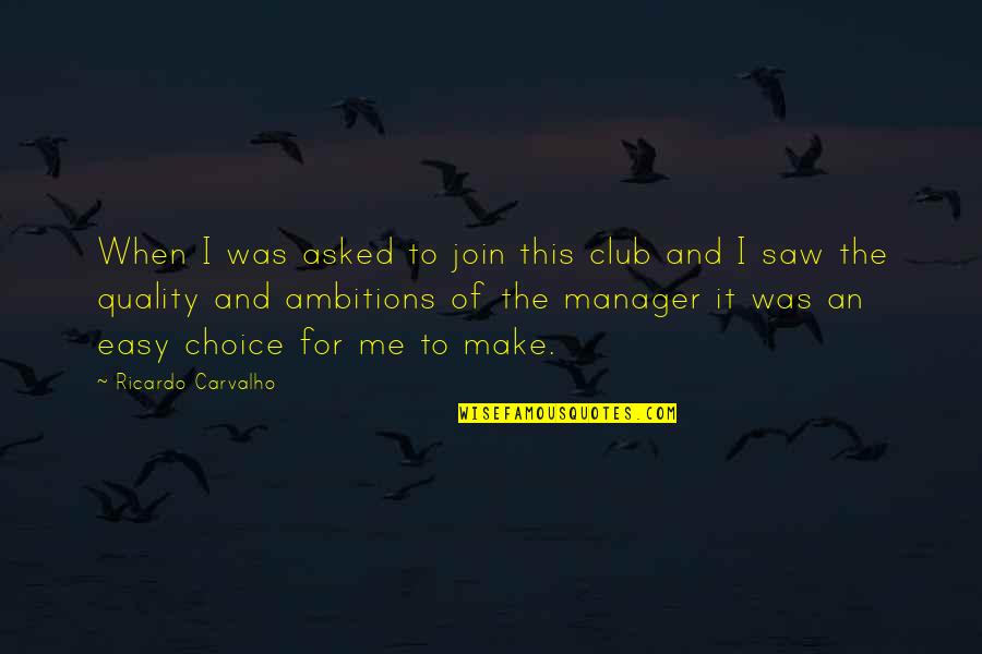 Ricardo Quotes By Ricardo Carvalho: When I was asked to join this club Ricardo Quotes By Ricardo Carvalho: When I was asked to join this club