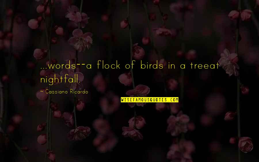 Ricardo's Quotes By Cassiano Ricardo: ...words--a flock of birds in a treeat nightfall. Ricardo's Quotes By Cassiano Ricardo: ...words--a flock of birds in a treeat nightfall.