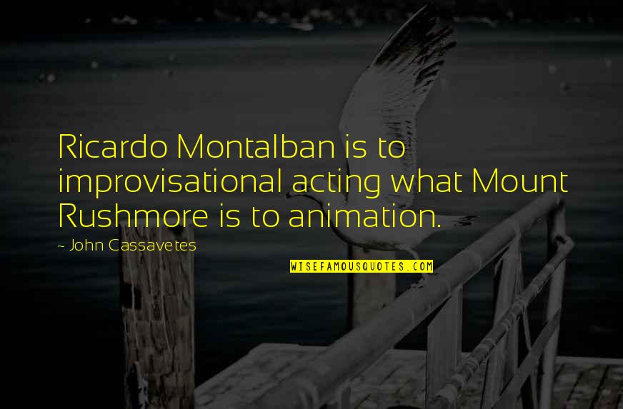 Ricardo's Quotes By John Cassavetes: Ricardo Montalban is to improvisational acting what Mount Ricardo's Quotes By John Cassavetes: Ricardo Montalban is to improvisational acting what Mount
